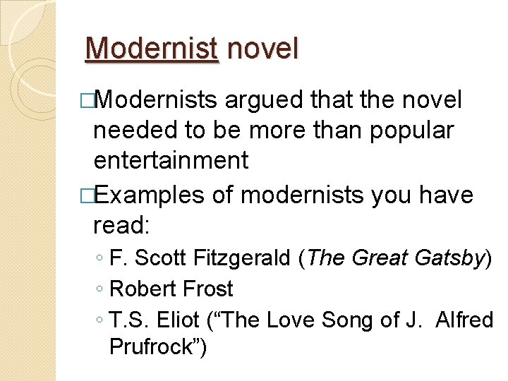 Modernist novel �Modernists argued that the novel needed to be more than popular entertainment
