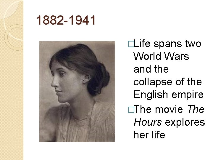 1882 -1941 �Life spans two World Wars and the collapse of the English empire