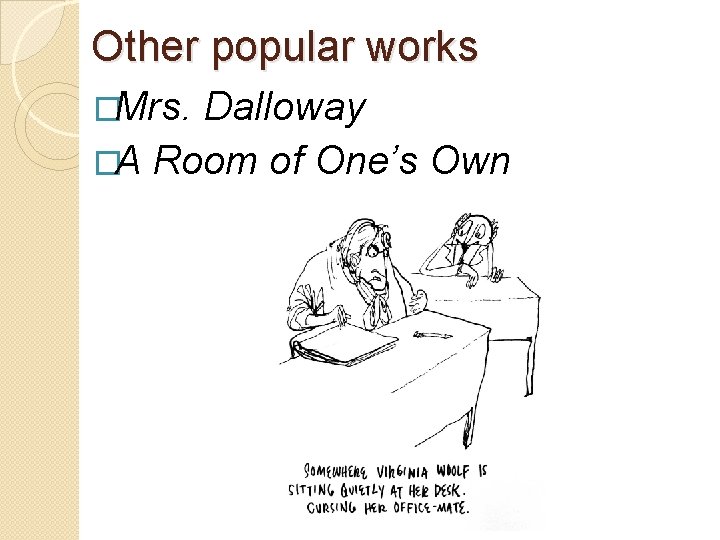 Other popular works �Mrs. Dalloway �A Room of One’s Own 