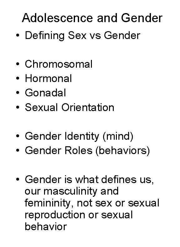 Adolescence and Gender • Defining Sex vs Gender • • Chromosomal Hormonal Gonadal Sexual