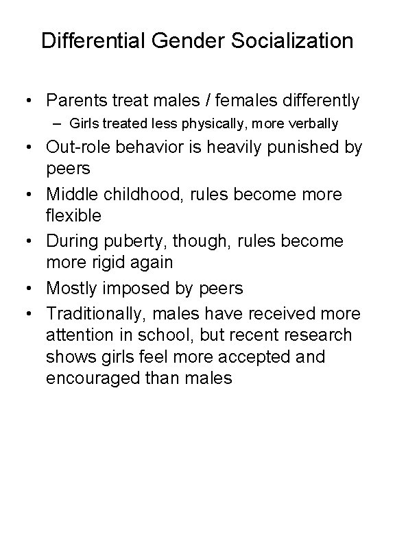 Differential Gender Socialization • Parents treat males / females differently – Girls treated less