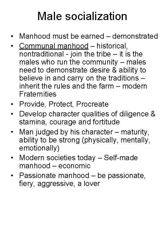 Male socialization • Manhood must be earned – demonstrated • Communal manhood – historical,