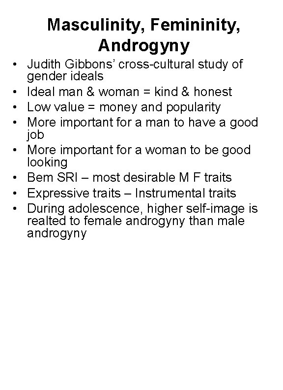 Masculinity, Femininity, Androgyny • Judith Gibbons’ cross-cultural study of gender ideals • Ideal man