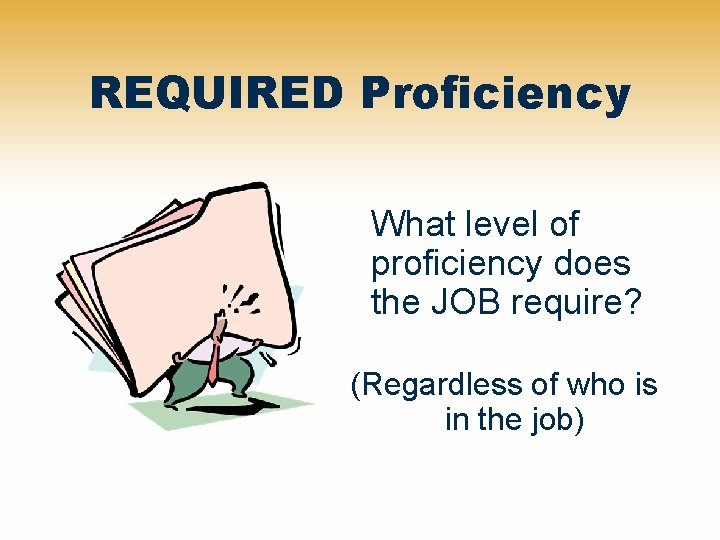 REQUIRED Proficiency What level of proficiency does the JOB require? (Regardless of who is