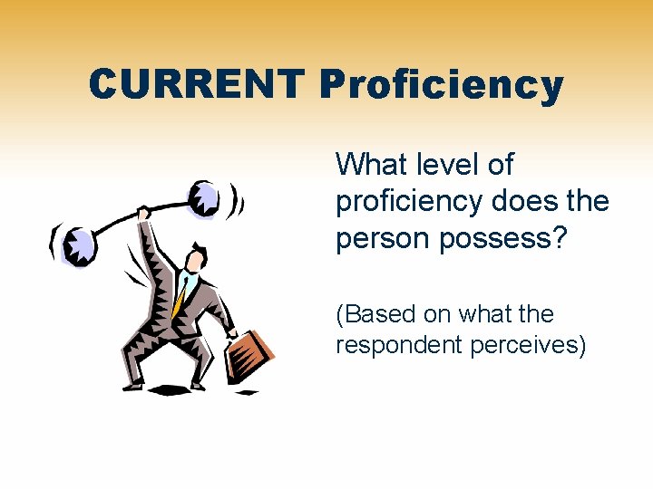 CURRENT Proficiency What level of proficiency does the person possess? (Based on what the