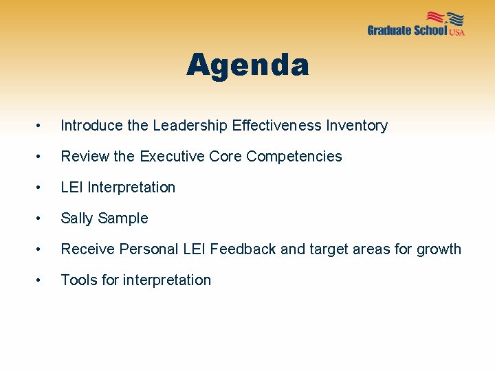 Agenda • Introduce the Leadership Effectiveness Inventory • Review the Executive Core Competencies •