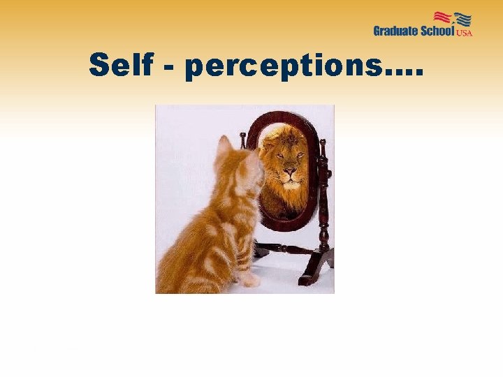 Self - perceptions…. 