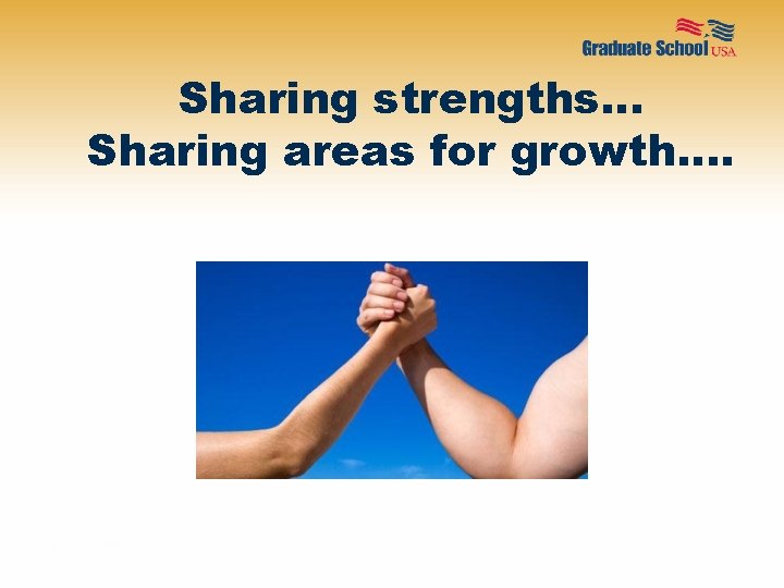 Sharing strengths… Sharing areas for growth…. 