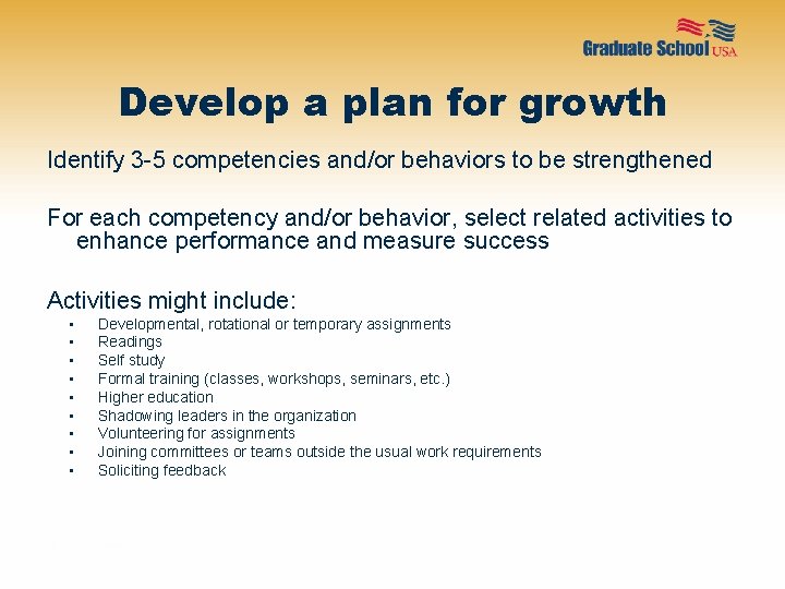 Develop a plan for growth Identify 3 -5 competencies and/or behaviors to be strengthened