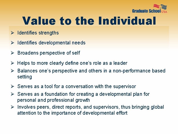 Value to the Individual Ø Identifies strengths Ø Identifies developmental needs Ø Broadens perspective