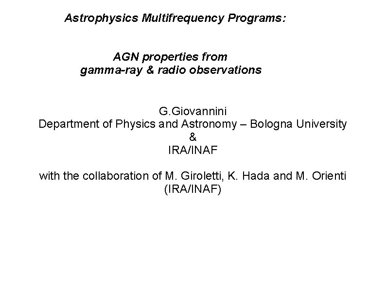 Astrophysics Multifrequency Programs: AGN properties from gamma-ray & radio observations G. Giovannini Department of