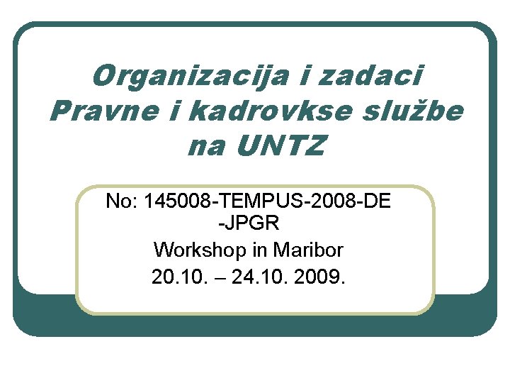 Organizacija i zadaci Pravne i kadrovkse službe na UNTZ No: 145008 -TEMPUS-2008 -DE -JPGR