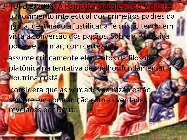 3 - (UFU 2/2000) A Patrística (séculos II ao V d. C. ) é