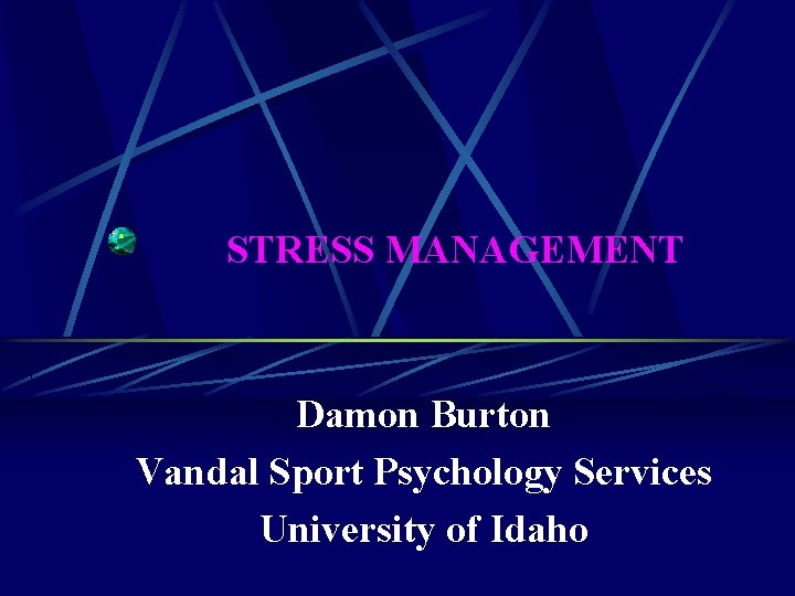 STRESS MANAGEMENT Damon Burton Vandal Sport Psychology Services University of Idaho 