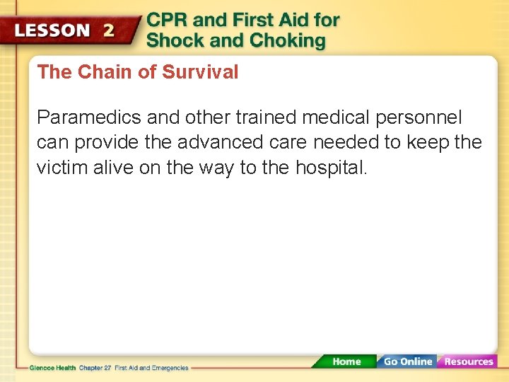 The Chain of Survival Paramedics and other trained medical personnel can provide the advanced