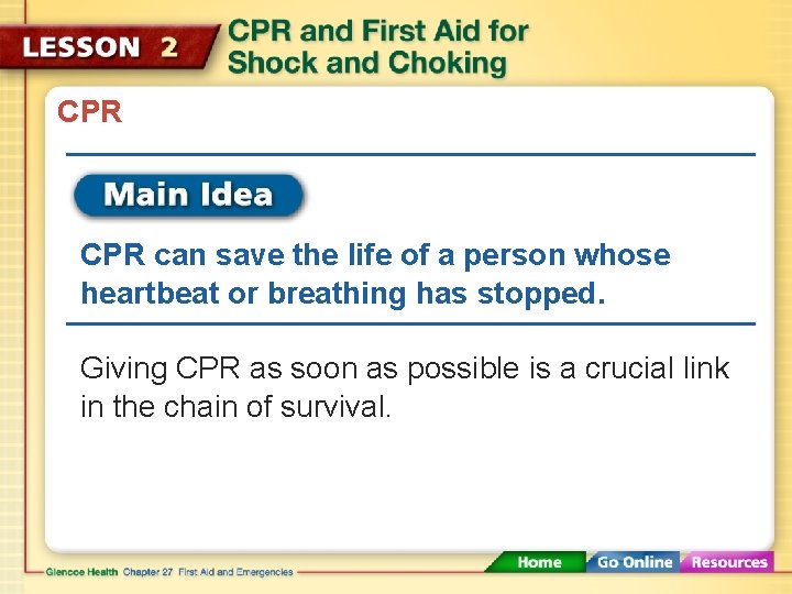 CPR can save the life of a person whose heartbeat or breathing has stopped.