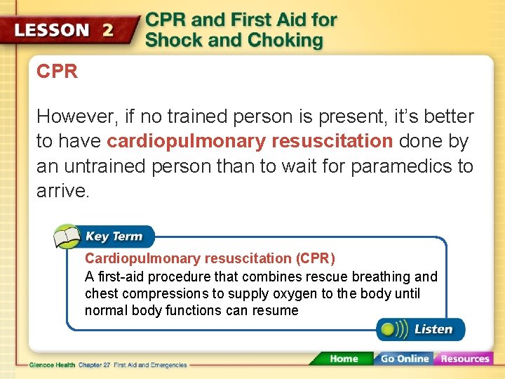 CPR However, if no trained person is present, it’s better to have cardiopulmonary resuscitation