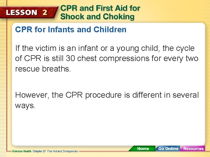 CPR for Infants and Children If the victim is an infant or a young