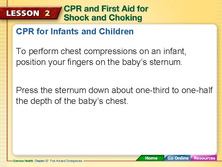 CPR for Infants and Children To perform chest compressions on an infant, position your