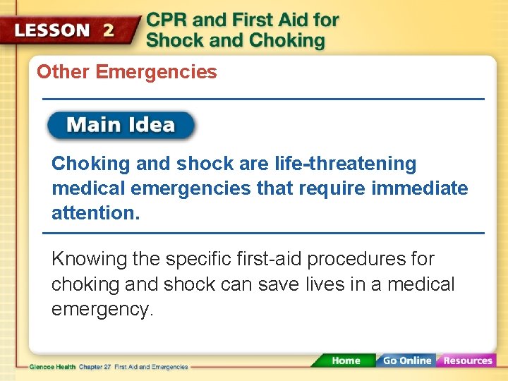 Other Emergencies Choking and shock are life-threatening medical emergencies that require immediate attention. Knowing