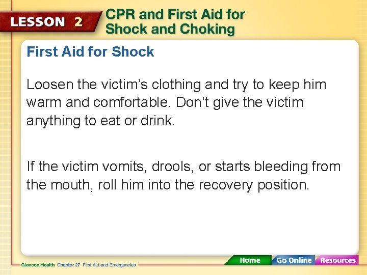 First Aid for Shock Loosen the victim’s clothing and try to keep him warm