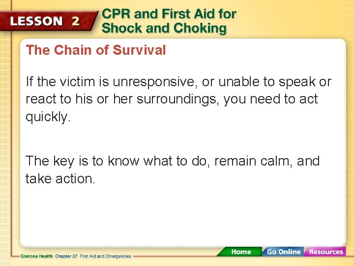 The Chain of Survival If the victim is unresponsive, or unable to speak or