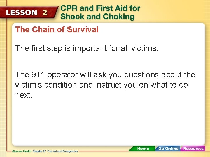 The Chain of Survival The first step is important for all victims. The 911