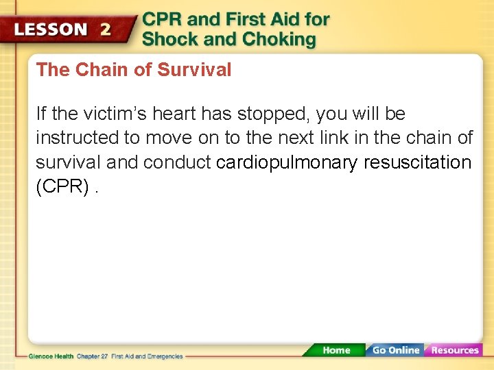 The Chain of Survival If the victim’s heart has stopped, you will be instructed