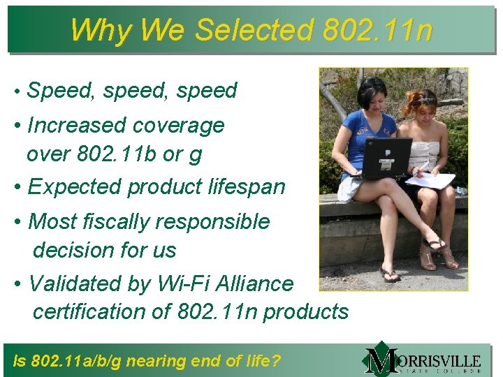 Why We Selected 802. 11 n • Speed, speed • Increased coverage over 802.