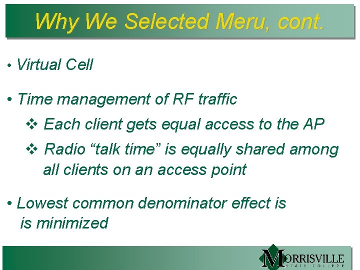Why We Selected Meru, cont. • Virtual Cell • Time management of RF traffic