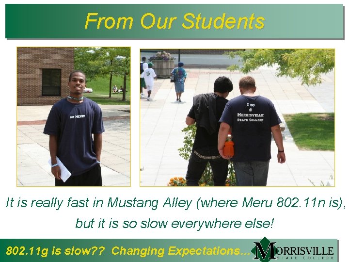 From Our Students It is really fast in Mustang Alley (where Meru 802. 11