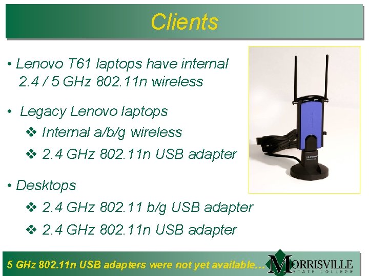 Clients • Lenovo T 61 laptops have internal 2. 4 / 5 GHz 802.