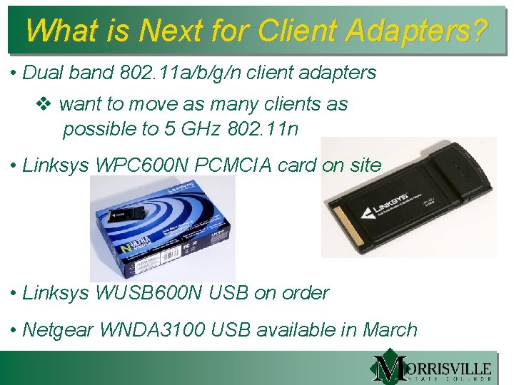 What is Next for Client Adapters? • Dual band 802. 11 a/b/g/n client adapters