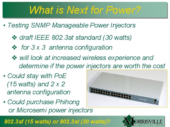 What is Next for Power? • Testing SNMP Manageable Power Injectors v draft IEEE