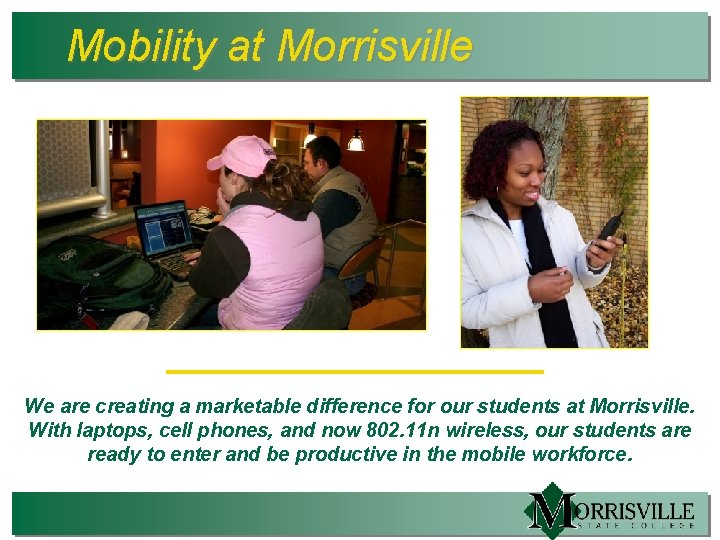 Mobility at Morrisville We are creating a marketable difference for our students at Morrisville.