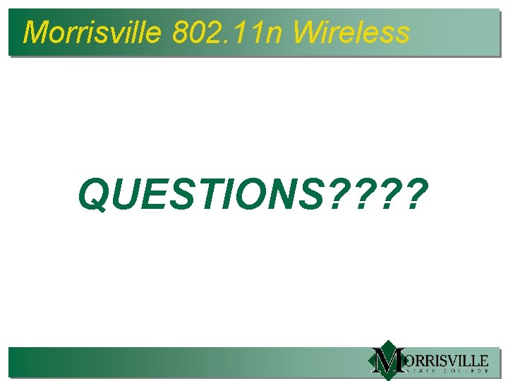 Morrisville 802. 11 n Wireless QUESTIONS? ? 