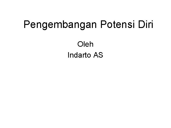 Pengembangan Potensi Diri Oleh Indarto AS 