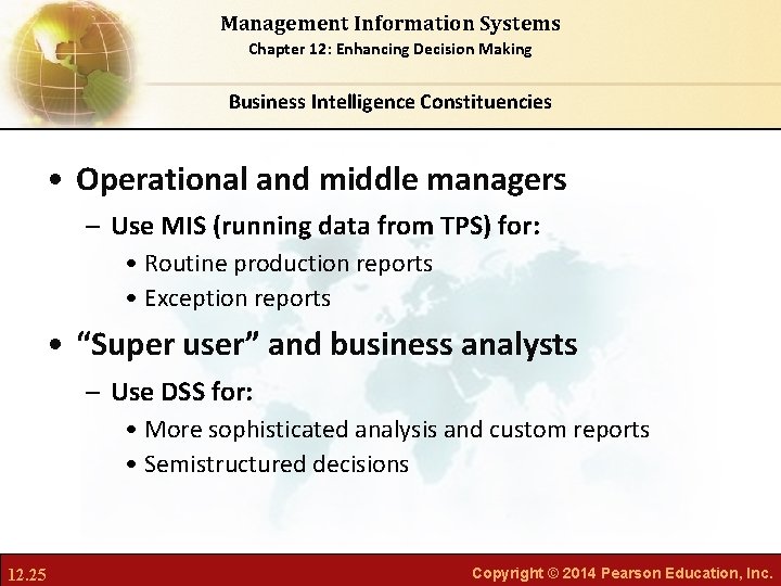Management Information Systems Chapter 12: Enhancing Decision Making Business Intelligence Constituencies • Operational and