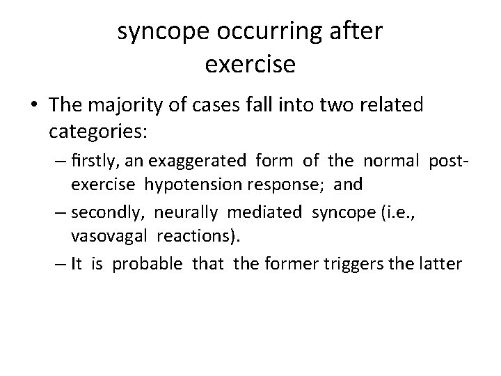 syncope occurring after exercise • The majority of cases fall into two related categories: