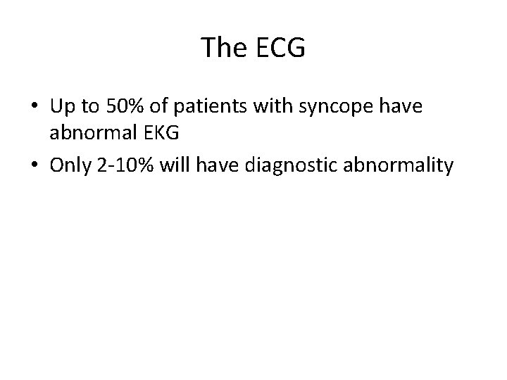 The ECG • Up to 50% of patients with syncope have abnormal EKG •