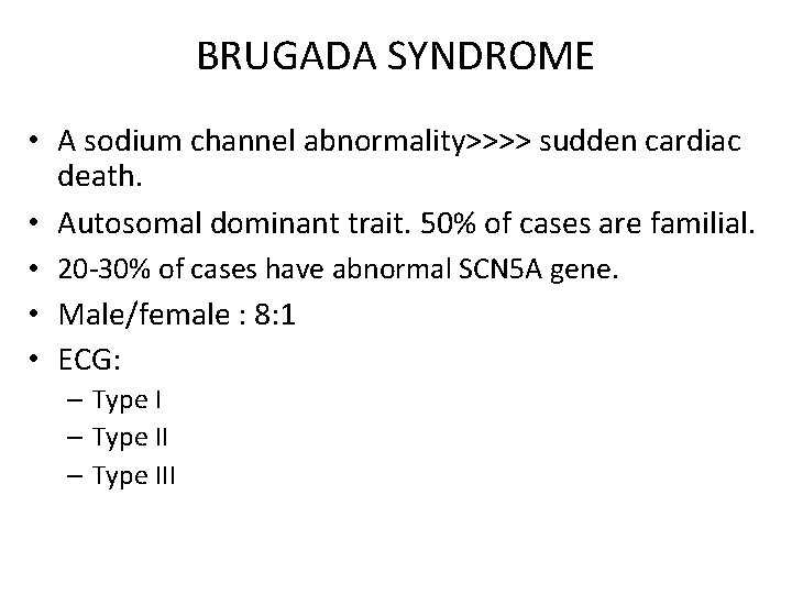 BRUGADA SYNDROME • A sodium channel abnormality>>>> sudden cardiac death. • Autosomal dominant trait.