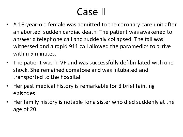Case II • A 16 -year-old female was admitted to the coronary care unit