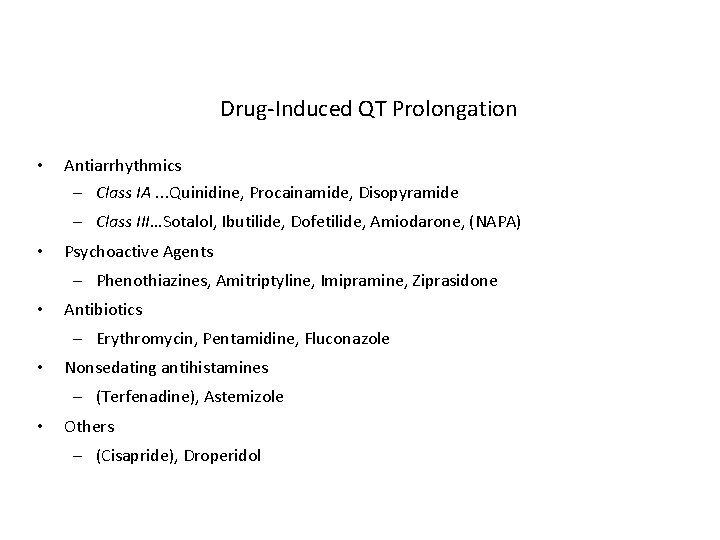 Drug-Induced QT Prolongation • Antiarrhythmics – Class IA. . . Quinidine, Procainamide, Disopyramide –