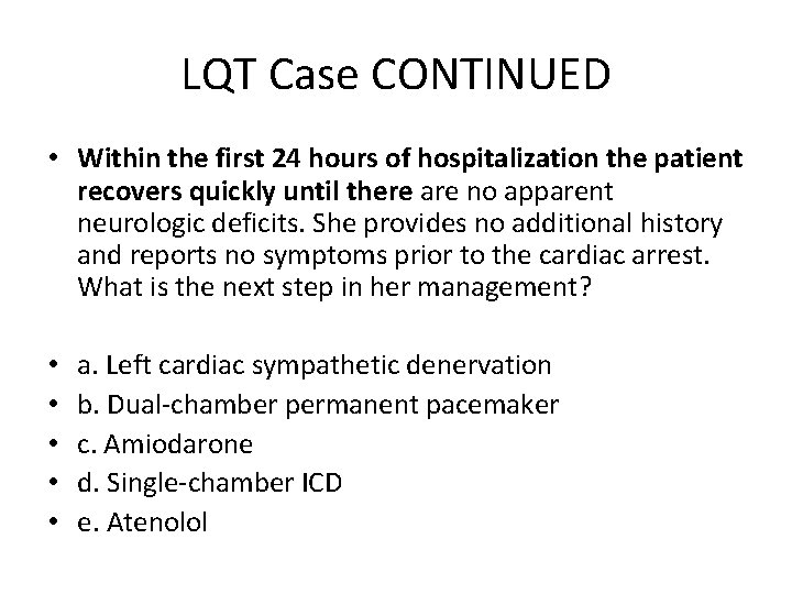 LQT Case CONTINUED • Within the first 24 hours of hospitalization the patient recovers