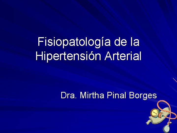 Fisiopatología de la Hipertensión Arterial Dra. Mirtha Pinal Borges 