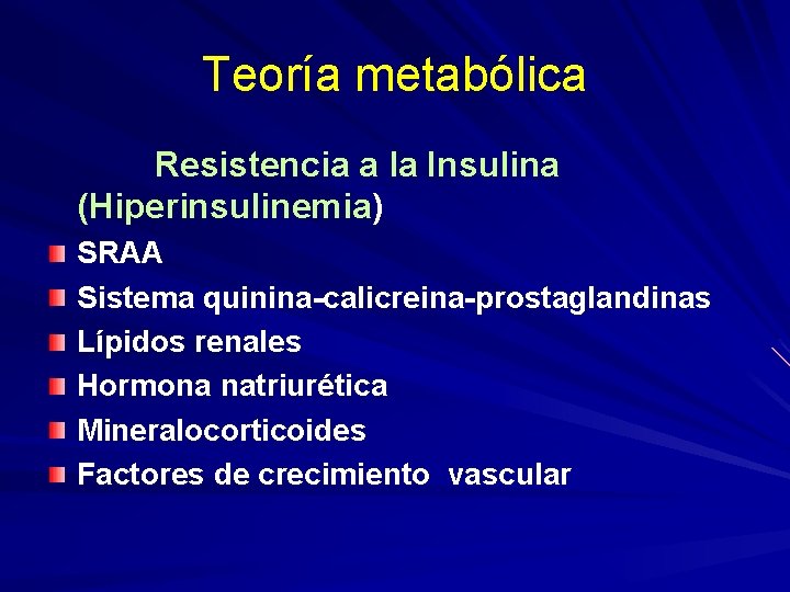 Teoría metabólica Resistencia a la Insulina (Hiperinsulinemia) SRAA Sistema quinina-calicreina-prostaglandinas Lípidos renales Hormona natriurética