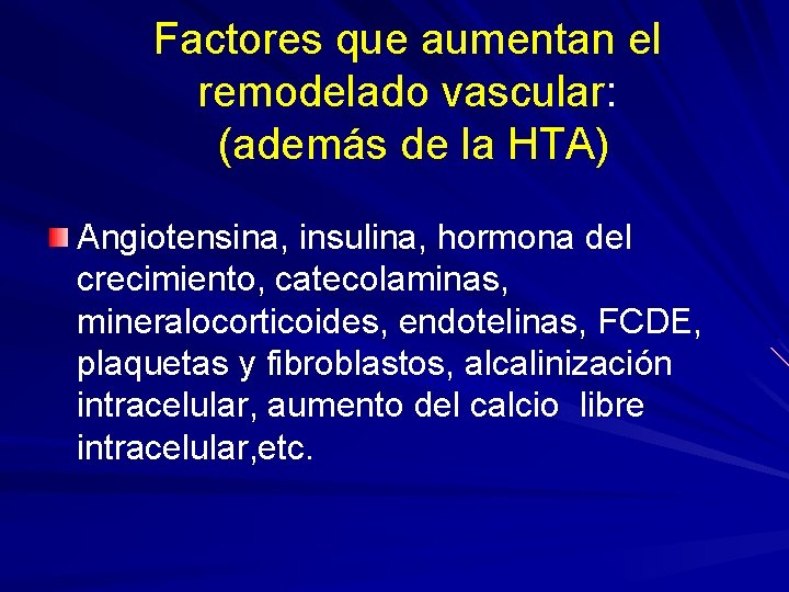 Factores que aumentan el remodelado vascular: (además de la HTA) Angiotensina, insulina, hormona del