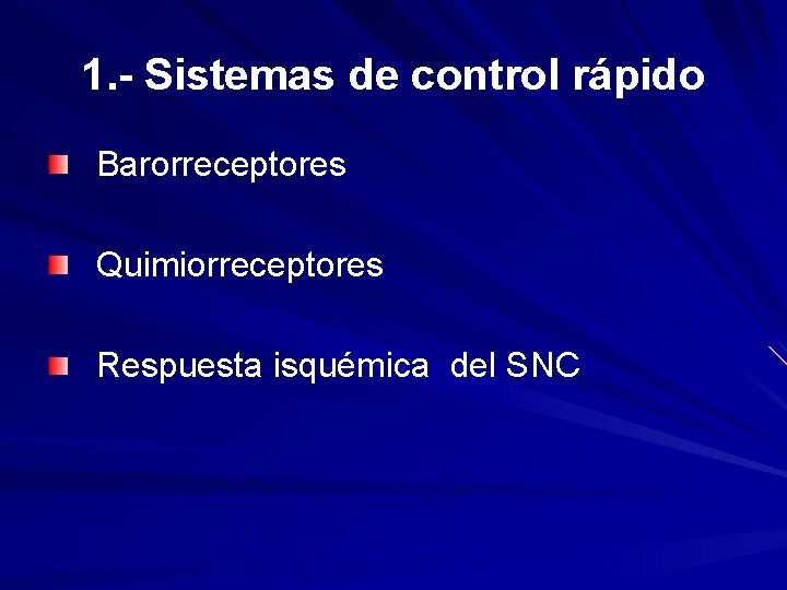 1. - Sistemas de control rápido Barorreceptores Quimiorreceptores Respuesta isquémica del SNC 