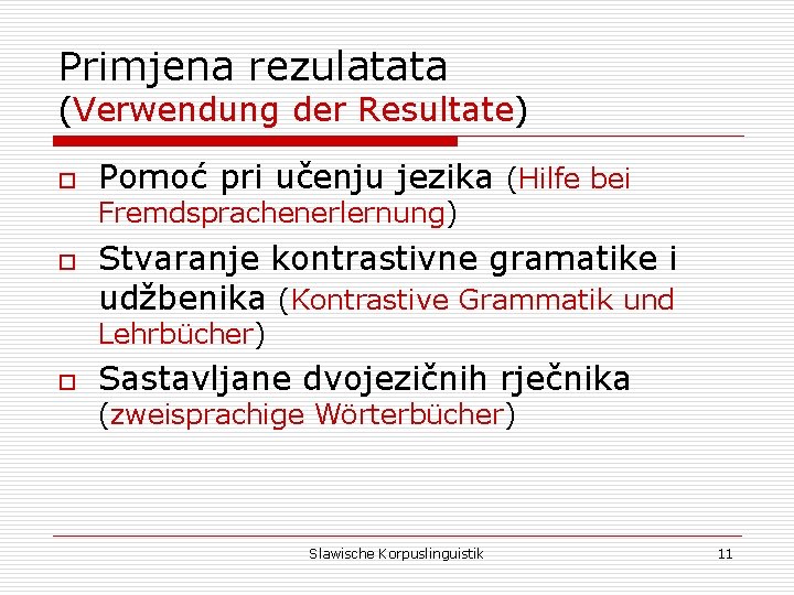 Primjena rezulatata (Verwendung der Resultate) o Pomoć pri učenju jezika (Hilfe bei Fremdsprachenerlernung) o