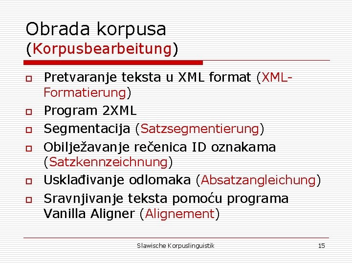 Obrada korpusa (Korpusbearbeitung) o o o Pretvaranje teksta u XML format (XMLFormatierung) Program 2